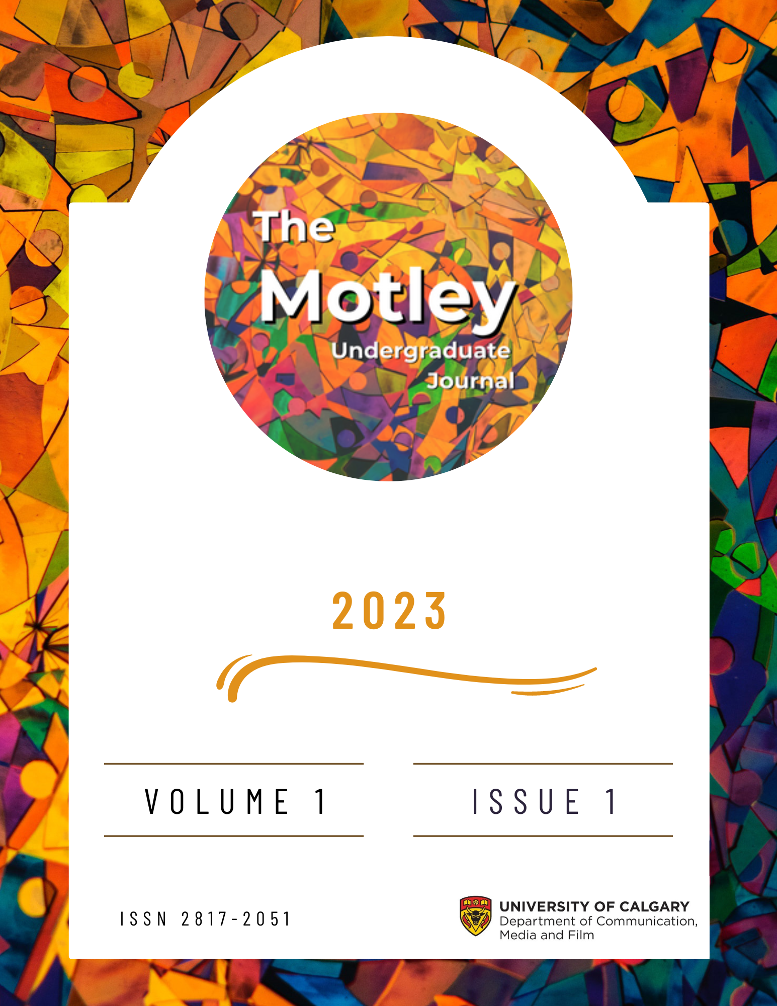 The cover of The Motley Undergraduate Journal, text reads 2023, Volume 1, Issue 1, ISSN 2817-2051, University of Calgary Department of Communication Media, and Films Studies